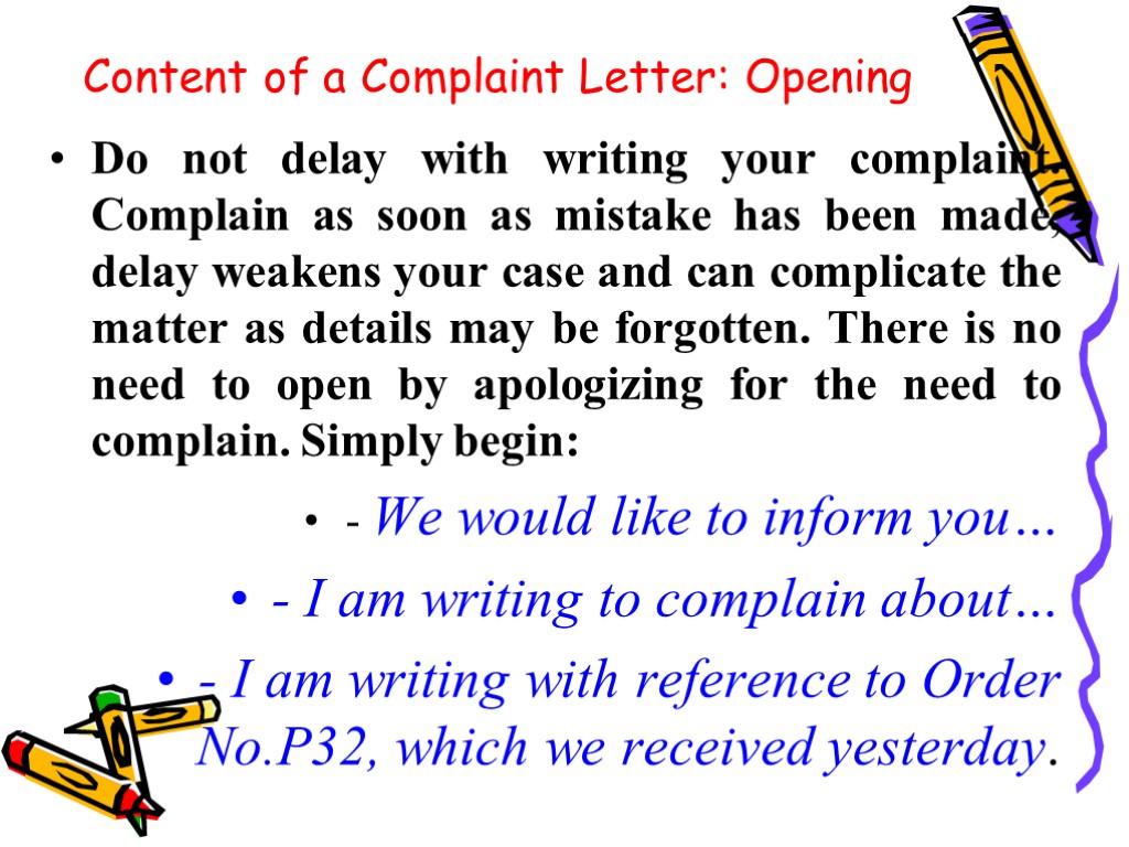 Content of a Complaint Letter: Opening Do not delay with writing your complaint. Complain